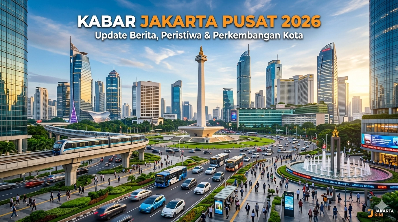 Kabar Jakarta Pusat 2026: Update Berita, Peristiwa & Perkembangan Kota